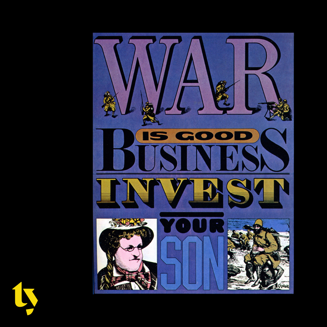 War Is Good Business, 1968. Chwast reimagines a popular slogan used on buttons during the Vietnam War. Art direction by Marty Geisler. All images via Seymour Chwast Archive